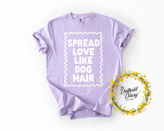 Spread Love Like Dog Hair Tee