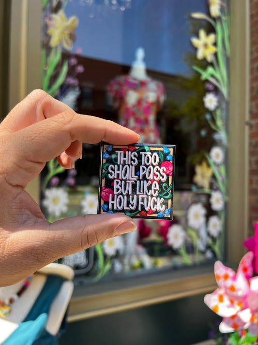 Pre Order - This Too Shall Pass (But Like, Holy F*ck) Magnet